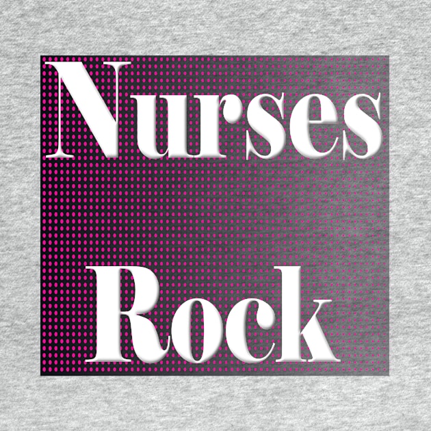 Nurses Rock by Fishinghawk Designes